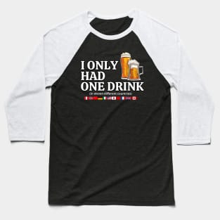 I Only Had One Drink In Eleven Different Countries Original Aesthetic Tribute 〶 Baseball T-Shirt